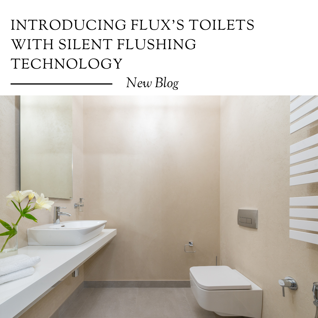 FLUX Silent flusing technology now in Toilets